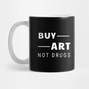 Buy art not drugs Mug
